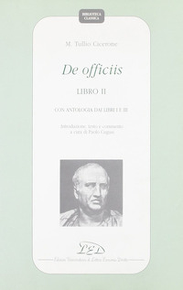 De officiis. Libro 2º. Con antologia dai Libri 1º e 3º. Introduzione, testo e commento - Librerie.coop De officiis. Libro 2º. Con antologia dai Libri 1º e 3º. Introduzione, testo e commento - Librerie.coop
