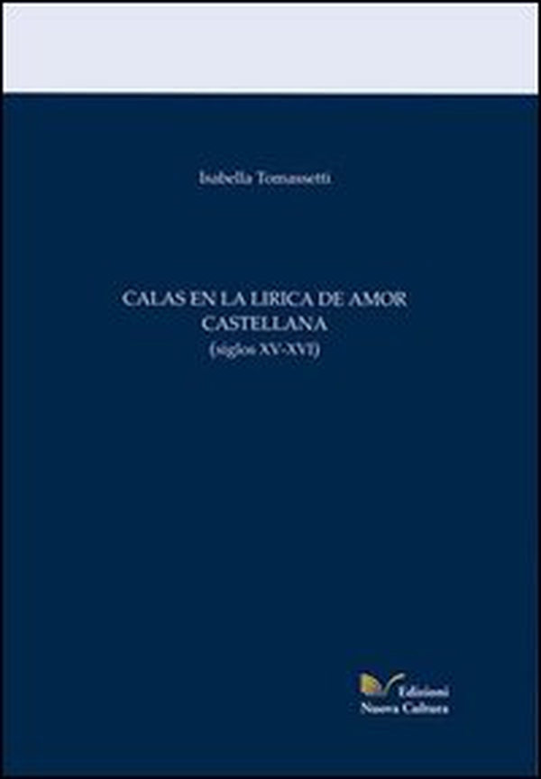 Calas en la lirica de amor castellana (siglos XV-XVI) - Librerie.coop Calas en la lirica de amor castellana (siglos XV-XVI) - Librerie.coop