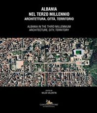 Albania nel terzo millennio. Architettura, città, territorio-Albania in the third millennium. Architecture, city, territory - Librerie.coop
