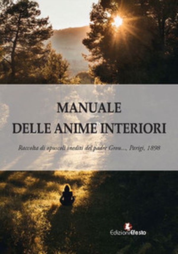 Manuale delle anime interiori. Raccolta di opuscoli inediti. Parigi, 1898 - Librerie.coop Manuale delle anime interiori. Raccolta di opuscoli inediti. Parigi, 1898 - Librerie.coop
