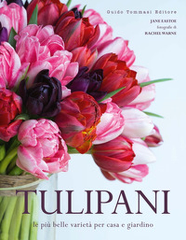 Tulipani. Le più belle varietà per casa e giardino - Librerie.coop Tulipani. Le più belle varietà per casa e giardino - Librerie.coop