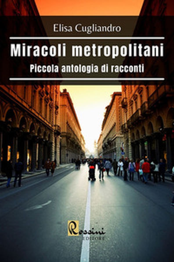 Miracoli metropolitani. Piccola antologia di racconti - Librerie.coop Miracoli metropolitani. Piccola antologia di racconti - Librerie.coop