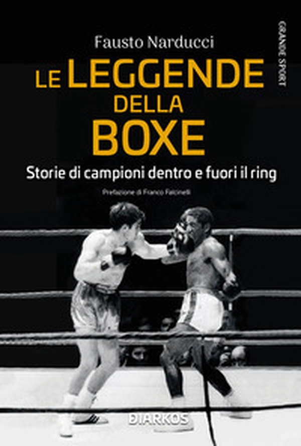 Le leggende della boxe. Storie di campioni dentro e fuori il ring - Librerie.coop Le leggende della boxe. Storie di campioni dentro e fuori il ring - Librerie.coop