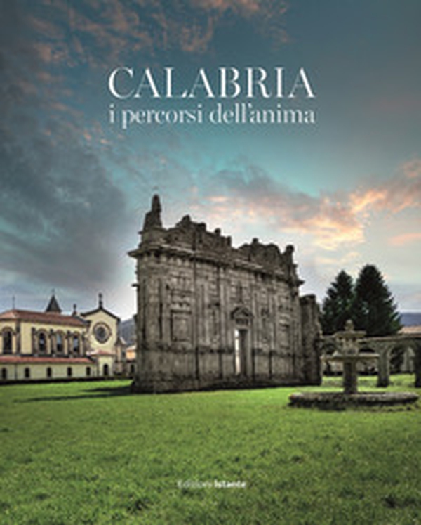 Calabria i percorsi dell'anima. I beni ecclesiastici come occasione per scoprire il più grande patrimonio artistico e culturale della Calabria - Librerie.coop Calabria i percorsi dell'anima. I beni ecclesiastici come occasione per scoprire il più grande patrimonio artistico e culturale della Calabria - Librerie.coop