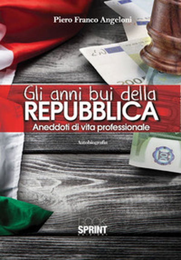 Gli anni bui della Repubblica. Aneddoti di vita professionale - Librerie.coop Gli anni bui della Repubblica. Aneddoti di vita professionale - Librerie.coop