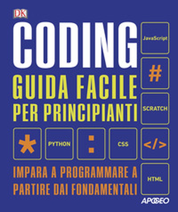 Coding. Guida facile per principianti. Impara a programmare a partire dai fondamentali - Librerie.coop Coding. Guida facile per principianti. Impara a programmare a partire dai fondamentali - Librerie.coop