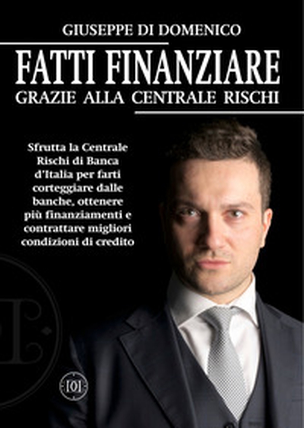 Fatti Finanziare grazie alla Centrale Rischi. Sfrutta la Centrale Rischi di Banca d'Italia per farti corteggiare dalle banche, ottenere più finanziamenti e contrattare migliori condizioni di credito - Librerie.coop Fatti Finanziare grazie alla Centrale Rischi. Sfrutta la Centrale Rischi di Banca d'Italia per farti corteggiare dalle banche, ottenere più finanziamenti e contrattare migliori condizioni di credito - Librerie.coop