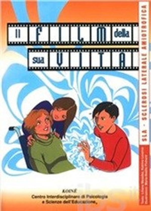 Il film della sua vita. SLA sclerosi laterale amiotrofica - Librerie.coop Il film della sua vita. SLA sclerosi laterale amiotrofica - Librerie.coop