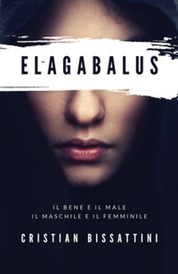 Elagabalus. Il bene e il male, il maschile e il femminile - Librerie.coop Elagabalus. Il bene e il male, il maschile e il femminile - Librerie.coop