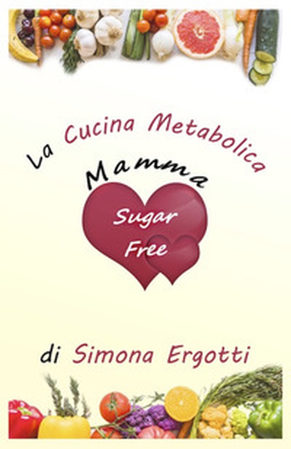 Mammasugarfree. La cucina metabolica - Librerie.coop Mammasugarfree. La cucina metabolica - Librerie.coop