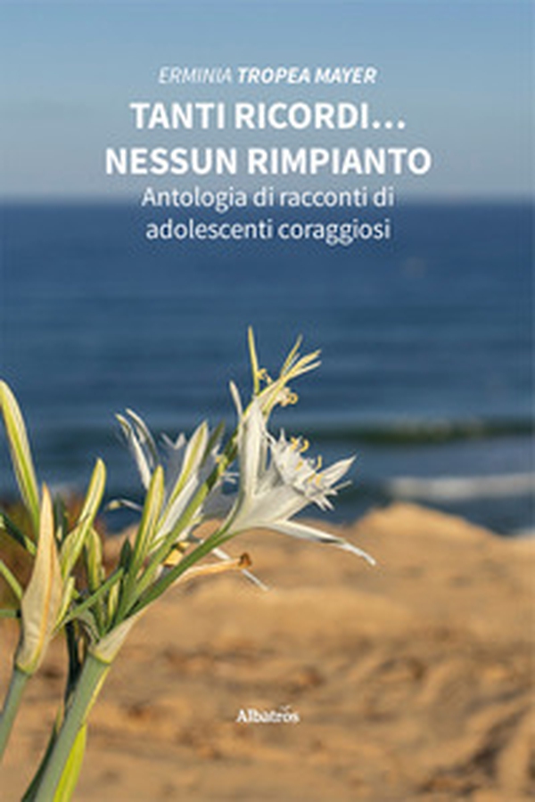 Tanti ricordi... nessun rimpianto. Antologia di racconti di adolescenti coraggiosi - Librerie.coop Tanti ricordi... nessun rimpianto. Antologia di racconti di adolescenti coraggiosi - Librerie.coop