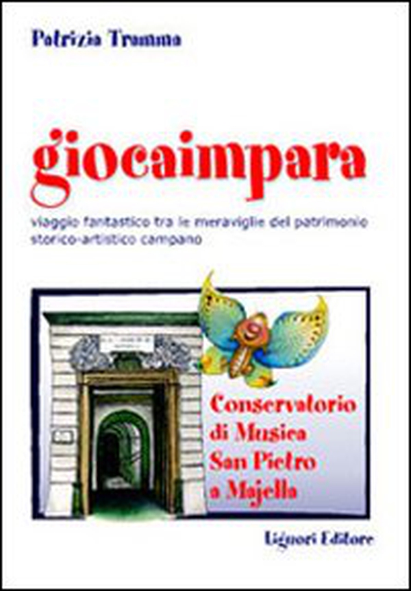 Giocaimpara. Viaggio fantastico tra le meraviglie del patrimonio storico-artistico campano Conservatorio di musica San Pietro a Majella - Librerie.coop Giocaimpara. Viaggio fantastico tra le meraviglie del patrimonio storico-artistico campano Conservatorio di musica San Pietro a Majella - Librerie.coop