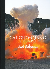 Cai Guo-Qiang e Pompeii. Nel vulcano. Catalogo della mostra (Napoli, 22 febbraio-20 maggio 2019) - Librerie.coop