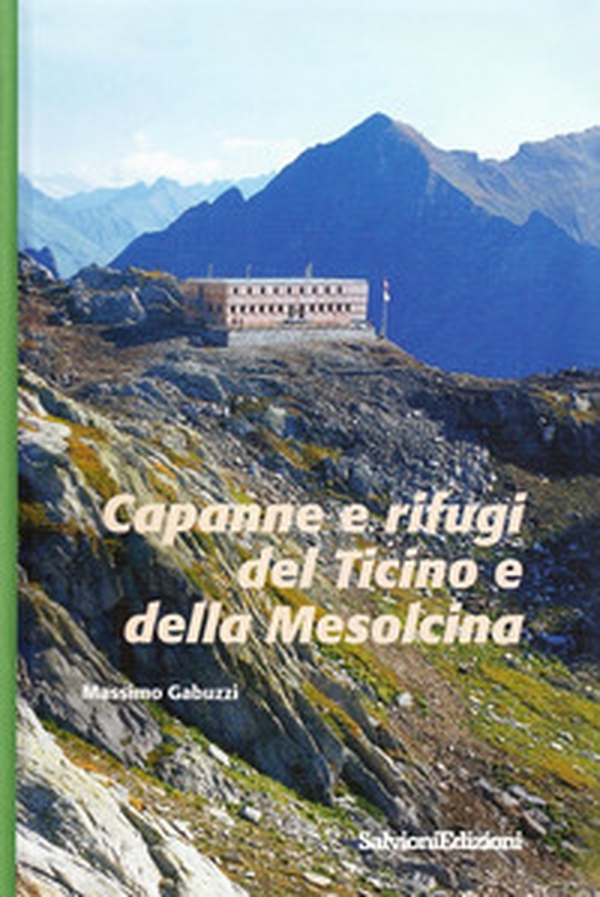 Capanne e rifugi del Ticino e della Mesolcina - Librerie.coop Capanne e rifugi del Ticino e della Mesolcina - Librerie.coop