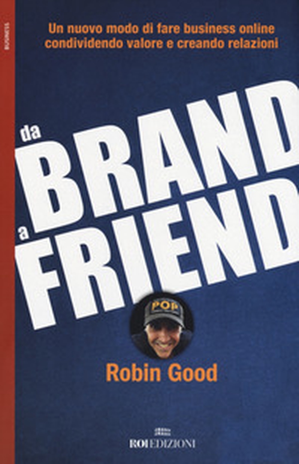 Da brand a friend. Un nuovo modo di fare business online condividendo valore e creando relazioni - Librerie.coop Da brand a friend. Un nuovo modo di fare business online condividendo valore e creando relazioni - Librerie.coop
