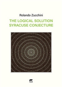 The logical solution of the Syracuse conjecture - Librerie.coop