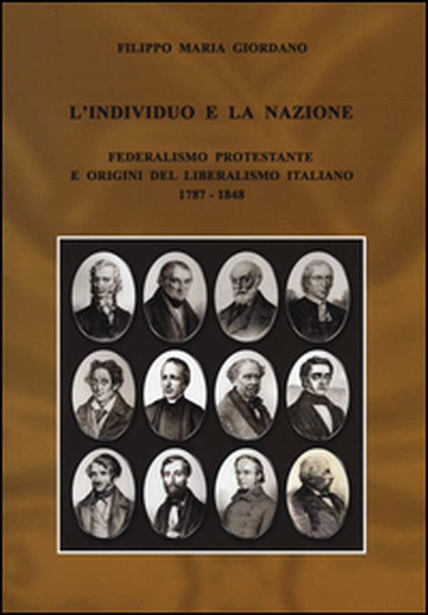 L'individuo e la nazione. Federalismo protestante e origini del liberalismo italiano 1787-1848 - Librerie.coop L'individuo e la nazione. Federalismo protestante e origini del liberalismo italiano 1787-1848 - Librerie.coop