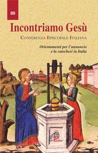 Incontriamo Gesù. Orientamento per l'annuncio e la catechesi in Italia - Librerie.coop