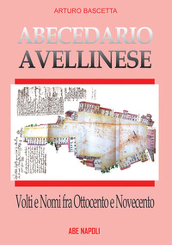 Abecedario avellinese: volti e nomi fra '800 e '900. La città prima e dopo il 1861 - Librerie.coop Abecedario avellinese: volti e nomi fra '800 e '900. La città prima e dopo il 1861 - Librerie.coop