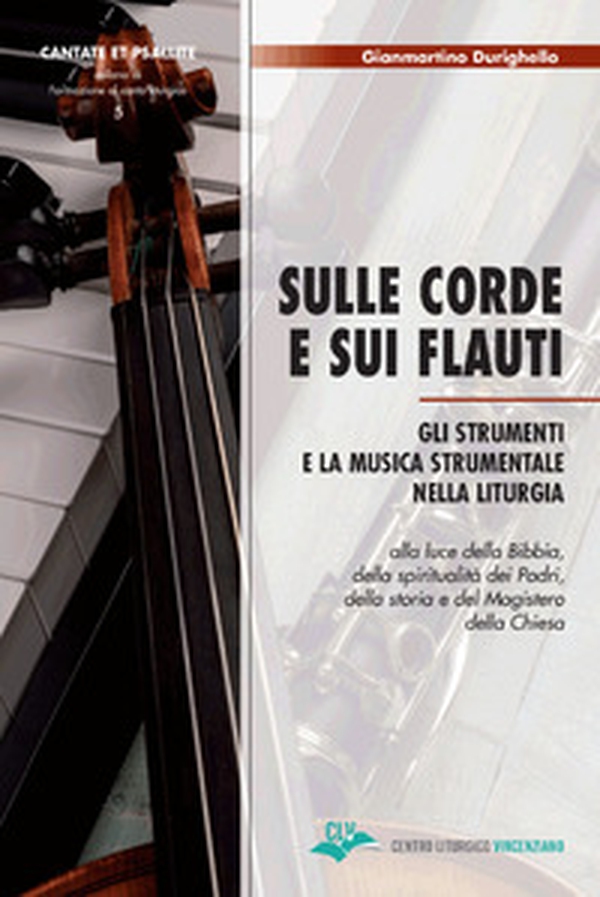 Sulle corde e sui flauti. Gli strumenti e la musica strumentale nella liturgia alla luce della Bibbia, della spiritualità dei Padri, della storia e del Magistero della Chiesa - Librerie.coop Sulle corde e sui flauti. Gli strumenti e la musica strumentale nella liturgia alla luce della Bibbia, della spiritualità dei Padri, della storia e del Magistero della Chiesa - Librerie.coop