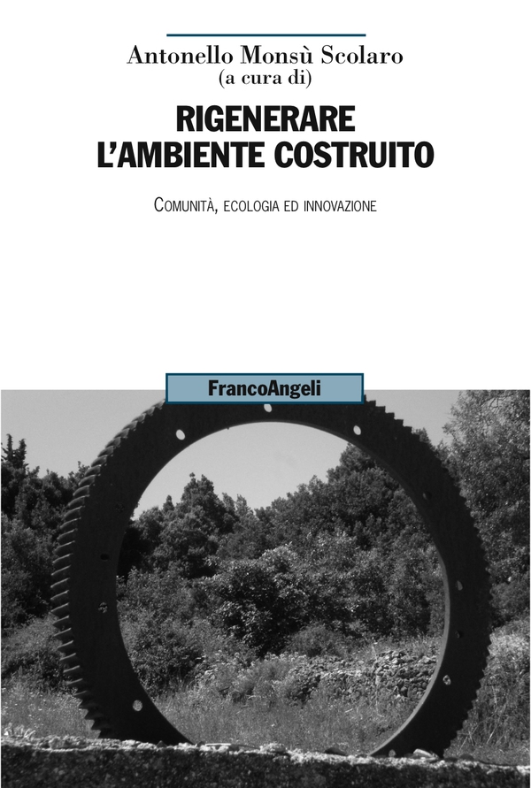 Rigenerare l'ambiente costruito. Comunità, ecologia ed innovazione - Librerie.coop Rigenerare l'ambiente costruito. Comunità, ecologia ed innovazione - Librerie.coop