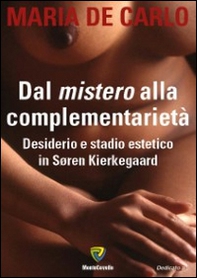 Dal mistero alla complementarietà. Desiderio e stadio estetico in Soren Kierlegaard - Librerie.coop