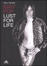 Iggy Pop. Lust for life - Librerie.coop