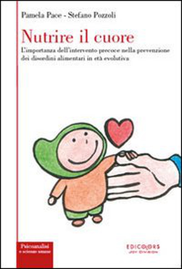 Nutrire il cuore. L'importanza dell'intervento precoce nella prevenzione dei disordini alimentari in età evolutiva - Librerie.coop Nutrire il cuore. L'importanza dell'intervento precoce nella prevenzione dei disordini alimentari in età evolutiva - Librerie.coop