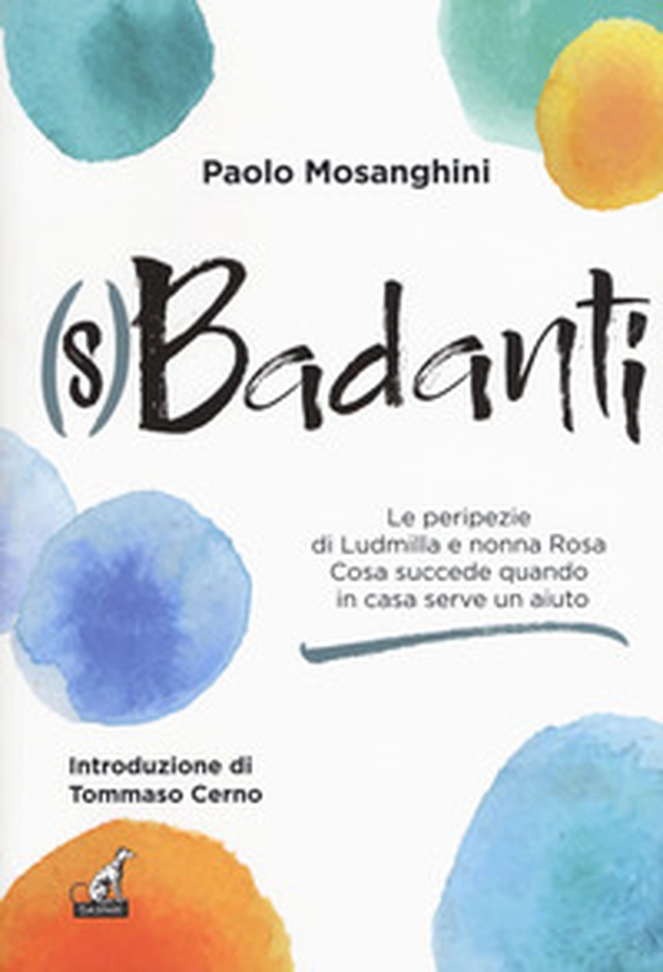 (S)badanti. Le peripezie di Ludmilla e nonna Rosa. Cosa succede quando in casa serve aiuto - Librerie.coop (S)badanti. Le peripezie di Ludmilla e nonna Rosa. Cosa succede quando in casa serve aiuto - Librerie.coop
