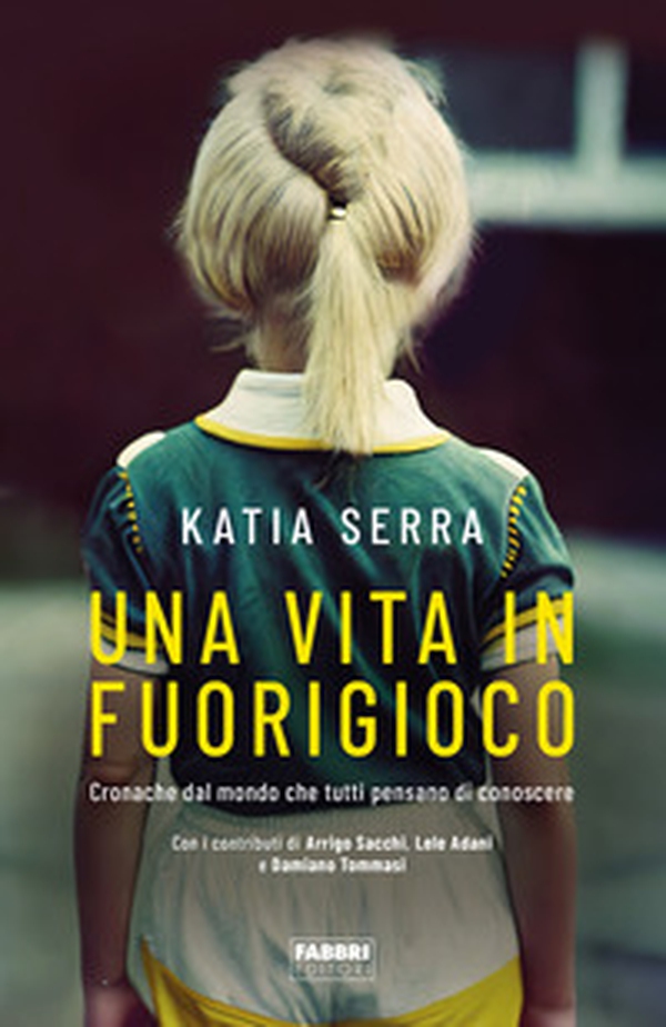 Una vita in fuorigioco. Cronache dal mondo che tutti pensano di conoscere - Librerie.coop Una vita in fuorigioco. Cronache dal mondo che tutti pensano di conoscere - Librerie.coop