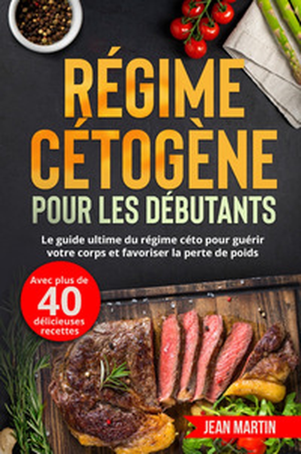 Régime cétogène pour les débutants. Le guide ultime du régime céto pour guérir votre corps et favoriser la perte de poids (avec plus de 40 délicieuses recettes) - Librerie.coop Régime cétogène pour les débutants. Le guide ultime du régime céto pour guérir votre corps et favoriser la perte de poids (avec plus de 40 délicieuses recettes) - Librerie.coop