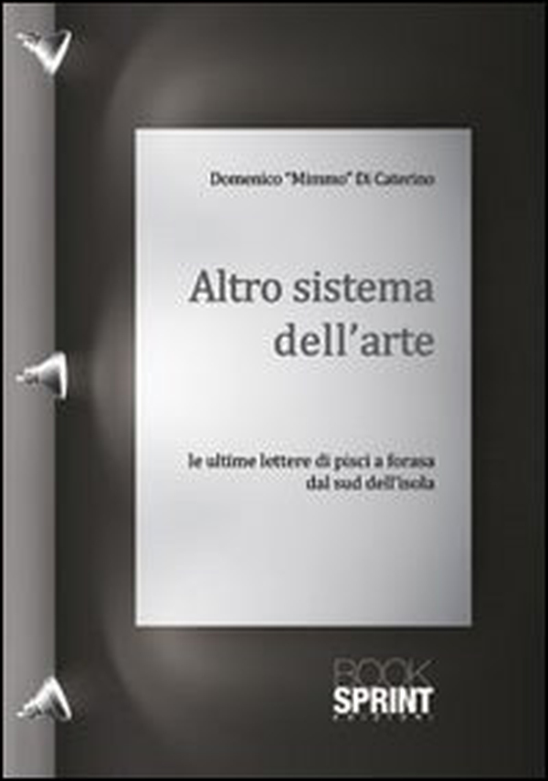 Altro sistema dell'arte. Le ultime lettere di Pisci a Forasa dal sud dell'isola - Librerie.coop Altro sistema dell'arte. Le ultime lettere di Pisci a Forasa dal sud dell'isola - Librerie.coop
