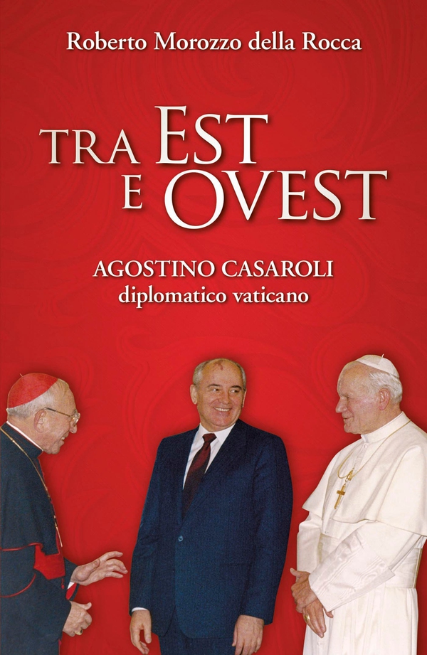 Tra Est e Ovest. Agostino Casaroli diplomatico vaticano - Librerie.coop Tra Est e Ovest. Agostino Casaroli diplomatico vaticano - Librerie.coop