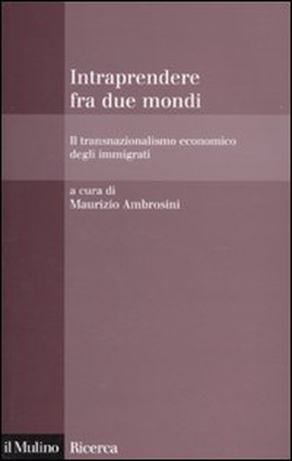 Intraprendere tra due mondi. Il transnazionalismo economico degli immigrati - Librerie.coop Intraprendere tra due mondi. Il transnazionalismo economico degli immigrati - Librerie.coop