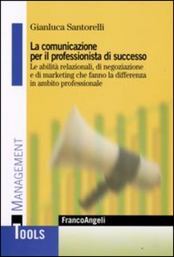 La comunicazione per il professionista di successo. Le abilità relazionali, di negoziazione e di marketing che fanno la differenza in ambito professionale - Librerie.coop La comunicazione per il professionista di successo. Le abilità relazionali, di negoziazione e di marketing che fanno la differenza in ambito professionale - Librerie.coop