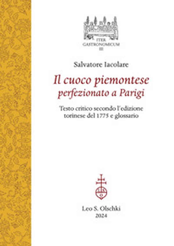 Il cuoco piemontese perfezionato a Parigi. Testo critico secondo l'edizione torinese del 1775 e glossario - Librerie.coop Il cuoco piemontese perfezionato a Parigi. Testo critico secondo l'edizione torinese del 1775 e glossario - Librerie.coop