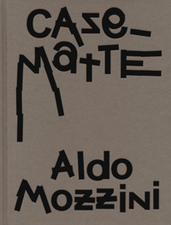 Aldo Mozzini. Casematte - Librerie.coop Aldo Mozzini. Casematte - Librerie.coop