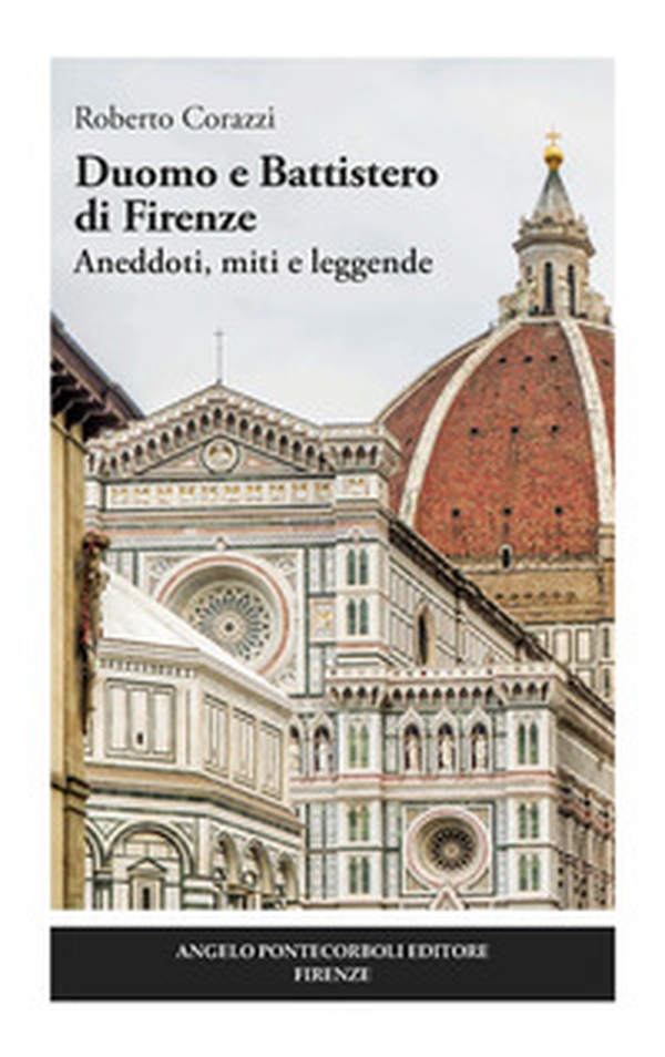 Duomo e Battistero di Firenze. Aneddoti, miti e leggende - Librerie.coop Duomo e Battistero di Firenze. Aneddoti, miti e leggende - Librerie.coop