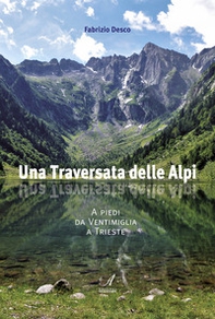 Una traversata delle Alpi. A piedi da Ventimiglia a Trieste - Librerie.coop