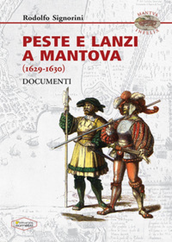 Peste e Lanzi a Mantova (1629-1630). Documenti - Librerie.coop Peste e Lanzi a Mantova (1629-1630). Documenti - Librerie.coop