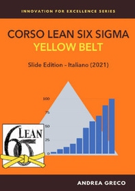 Corso Lean Six Sigma. Yellow belt. Slide edition - Librerie.coop