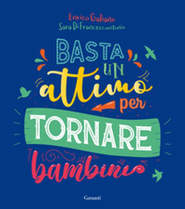 Basta un attimo per tornare bambini - Librerie.coop Basta un attimo per tornare bambini - Librerie.coop