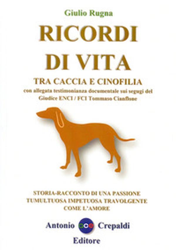 Ricordi di vita tra caccia e cinofilia. Storia-racconto di una passione tumultuosa impetuosa travolgente come l'amore - Librerie.coop Ricordi di vita tra caccia e cinofilia. Storia-racconto di una passione tumultuosa impetuosa travolgente come l'amore - Librerie.coop