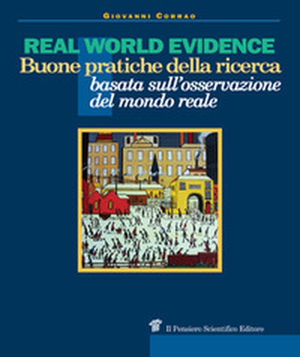 Real world evidence. Buone pratiche della ricerca basata sull'osservazione del mondo reale - Librerie.coop Real world evidence. Buone pratiche della ricerca basata sull'osservazione del mondo reale - Librerie.coop