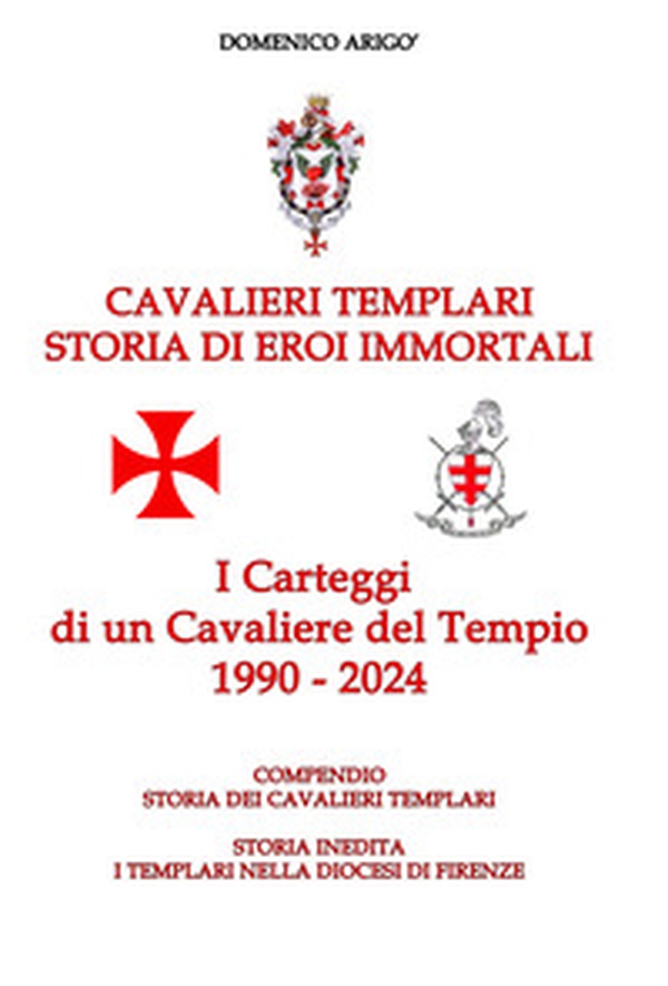 Cavalieri templari. Storia di eroi immortali. I carteggi di un cavaliere del tempio 1990-2024 - Librerie.coop Cavalieri templari. Storia di eroi immortali. I carteggi di un cavaliere del tempio 1990-2024 - Librerie.coop