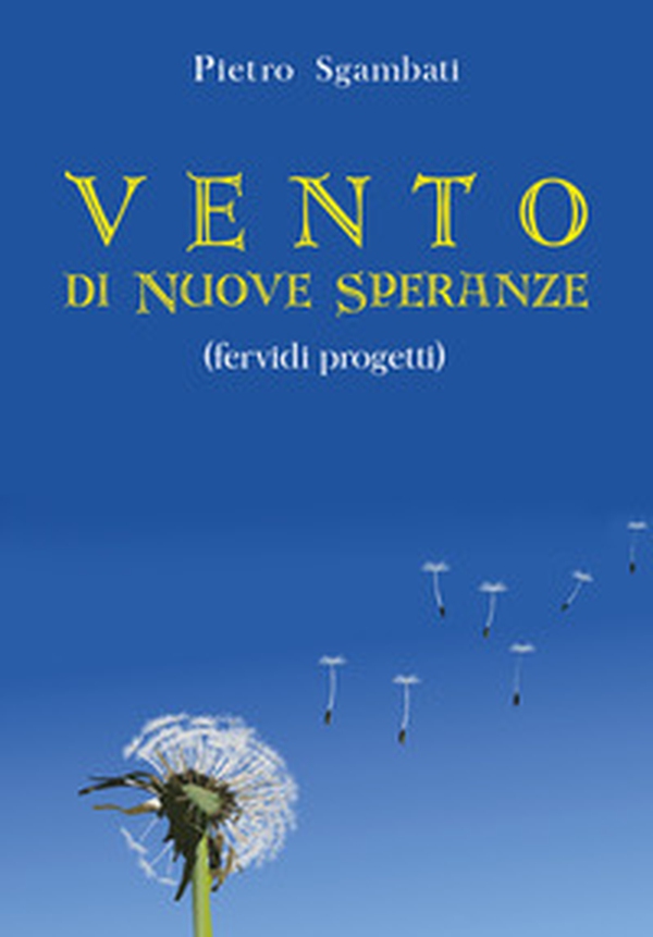 Vento di nuove speranze. Fervidi progetti - Librerie.coop Vento di nuove speranze. Fervidi progetti - Librerie.coop