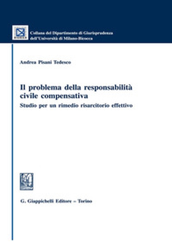 Il problema della responsabilità civile compensativa. Studio per un rimedio risarcitorio effettivo - Librerie.coop Il problema della responsabilità civile compensativa. Studio per un rimedio risarcitorio effettivo - Librerie.coop
