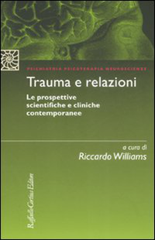 Trauma e relazioni. Le prospettive scientifiche e cliniche contemporanee - Librerie.coop Trauma e relazioni. Le prospettive scientifiche e cliniche contemporanee - Librerie.coop