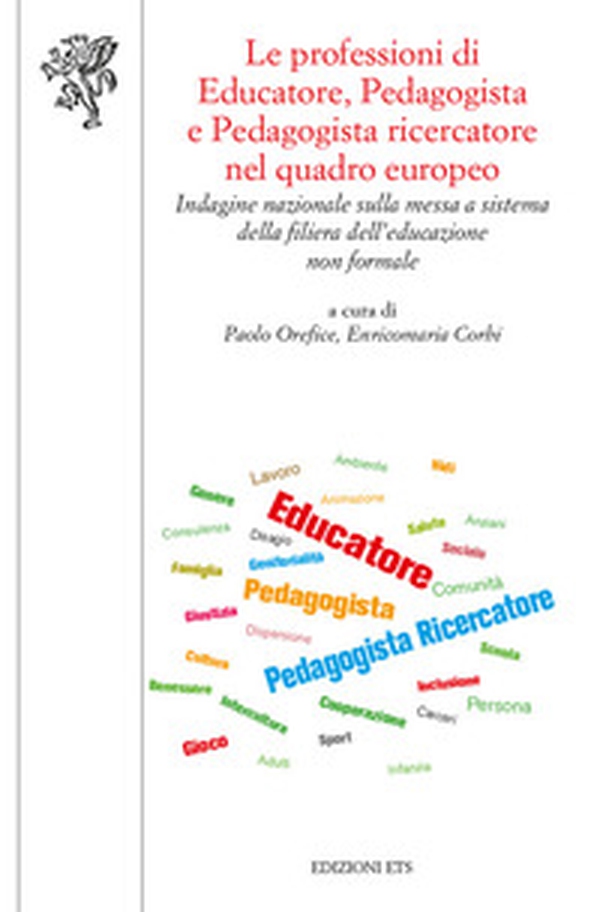 Le professioni di educatore, pedagogista e pedagogista ricercatore nel quadro europeo. Indagine nazionale sulla messa a sistema della filiera dell'educazione non formale - Librerie.coop Le professioni di educatore, pedagogista e pedagogista ricercatore nel quadro europeo. Indagine nazionale sulla messa a sistema della filiera dell'educazione non formale - Librerie.coop