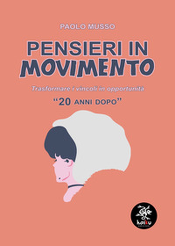 Pensieri in movimento («20 anni dopo»). Trasformare i vincoli in opportunità - Librerie.coop Pensieri in movimento («20 anni dopo»). Trasformare i vincoli in opportunità - Librerie.coop
